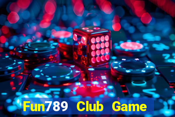 Fun789 Club Game Bài Online Uy Tín