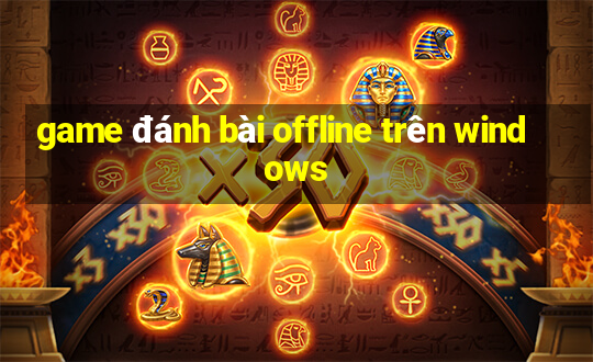 game đánh bài offline trên windows