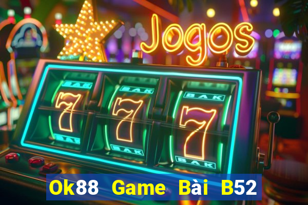 Ok88 Game Bài B52 Đổi Thưởng