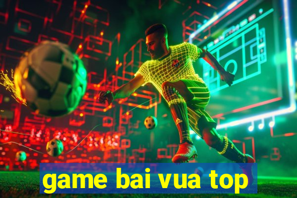 game bai vua top