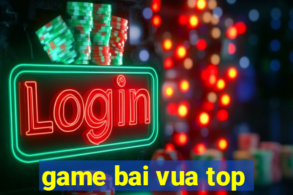 game bai vua top