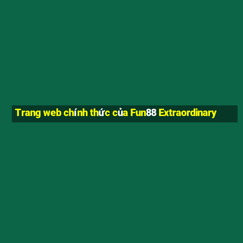 Trang web chính thức của Fun88 Extraordinary