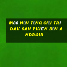 M88 Nền tảng giải trí Dah San phiên bản Android