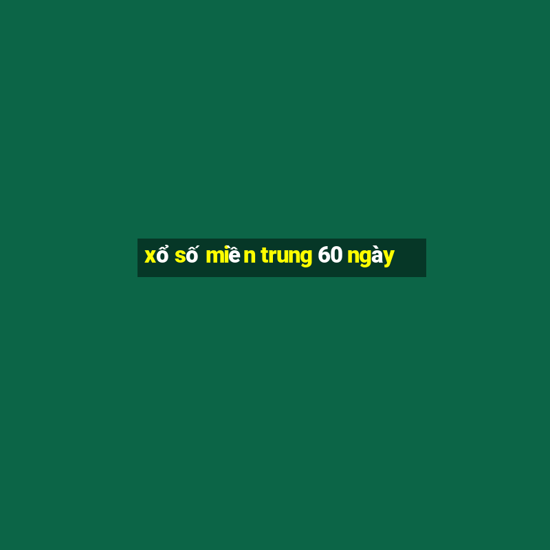 xổ số miền trung 60 ngày