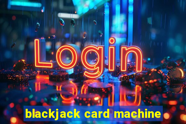 blackjack card machine