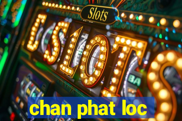 chan phat loc