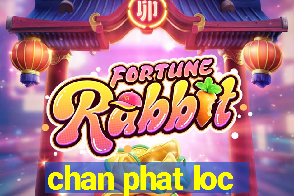 chan phat loc