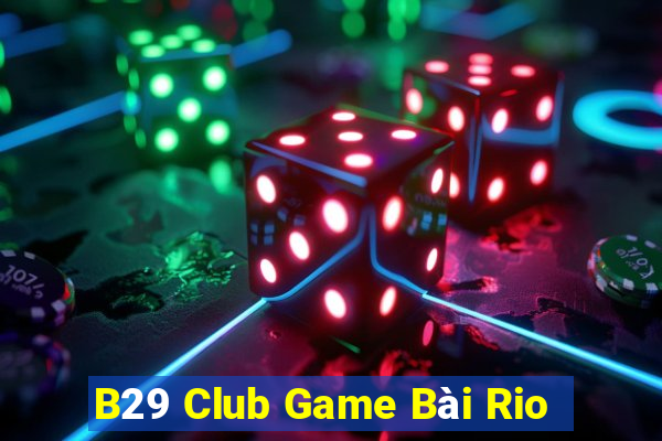 B29 Club Game Bài Rio