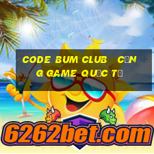 code bum club   cổng game quốc tế