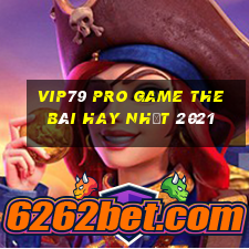 Vip79 Pro Game The Bài Hay Nhất 2021