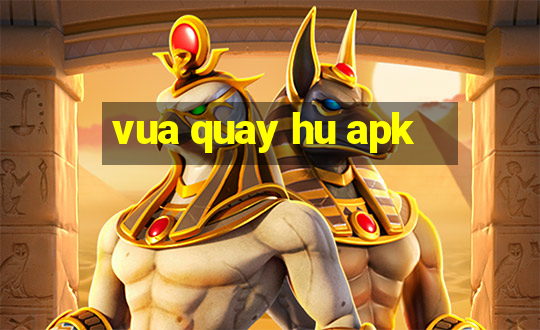 vua quay hu apk