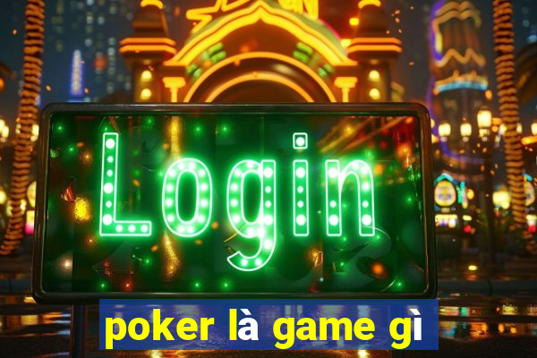 poker là game gì