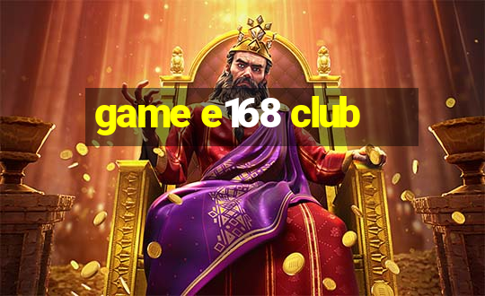 game e168 club