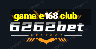 game e168 club