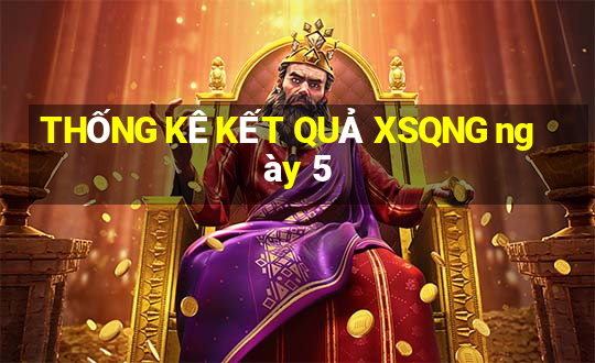 THỐNG KÊ KẾT QUẢ XSQNG ngày 5