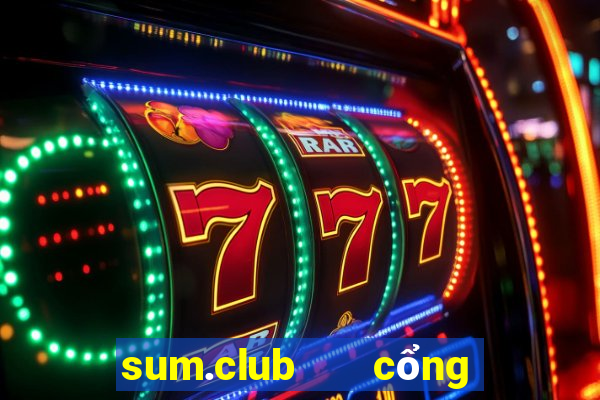 sum.club   cổng game quốc tế