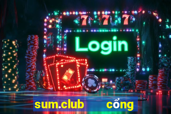 sum.club   cổng game quốc tế