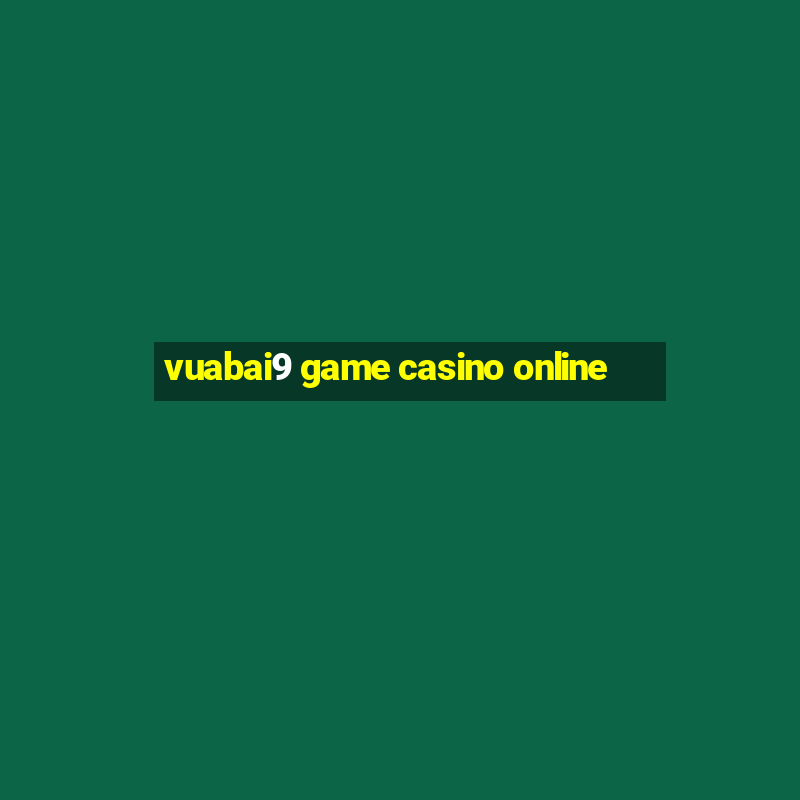 vuabai9 game casino online