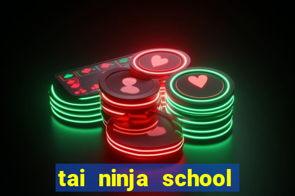 tai ninja school hack 2021