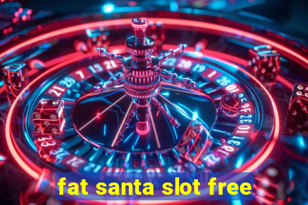 fat santa slot free