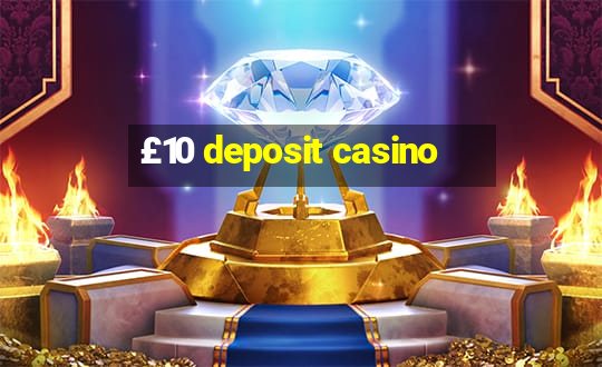 £10 deposit casino