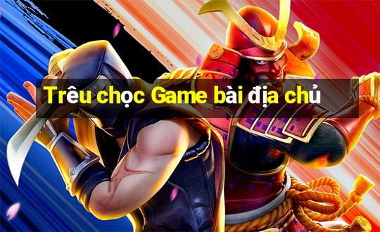 Trêu chọc Game bài địa chủ