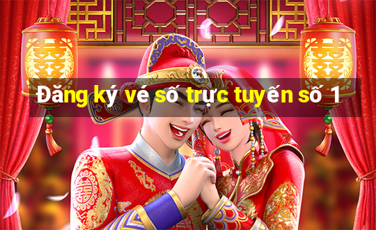 Đăng ký vé số trực tuyến số 1