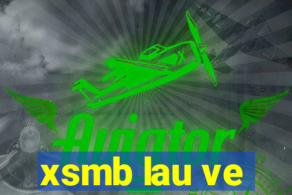 xsmb lau ve