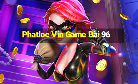 Phatloc Vin Game Bài 96