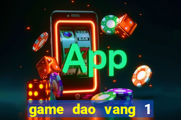 game dao vang 1 nguoi choi