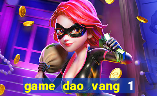 game dao vang 1 nguoi choi