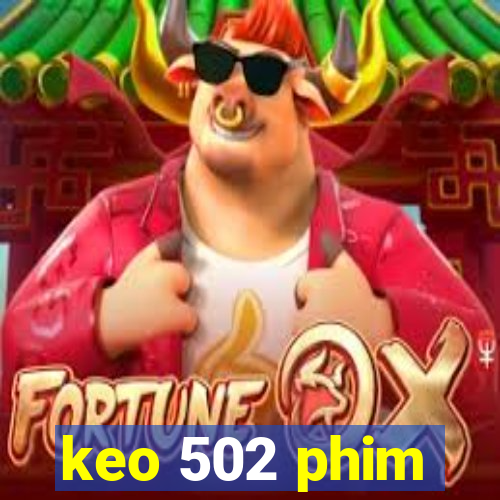 keo 502 phim