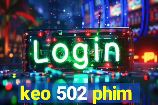 keo 502 phim