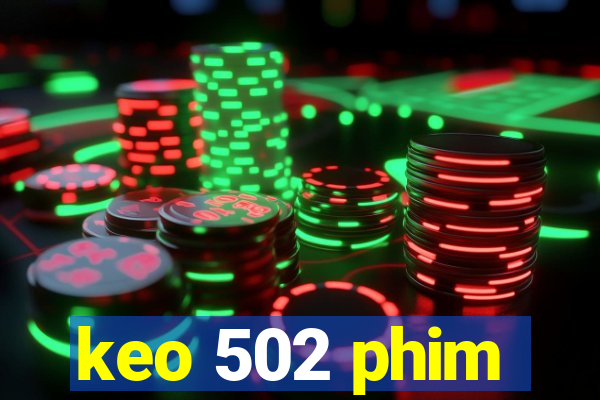 keo 502 phim