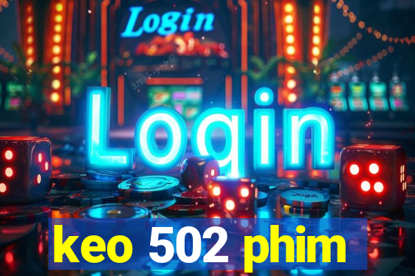 keo 502 phim