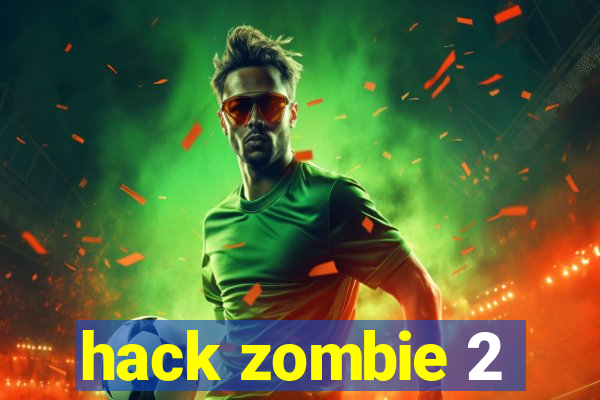 hack zombie 2