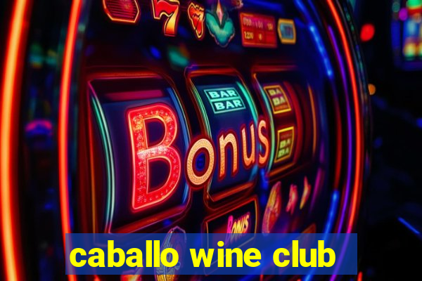 caballo wine club