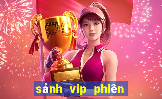 sảnh vip phiên bản mới