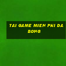 tai game mien phi da bong