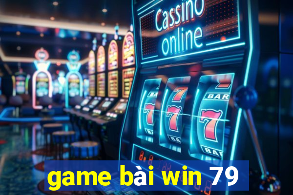 game bài win 79