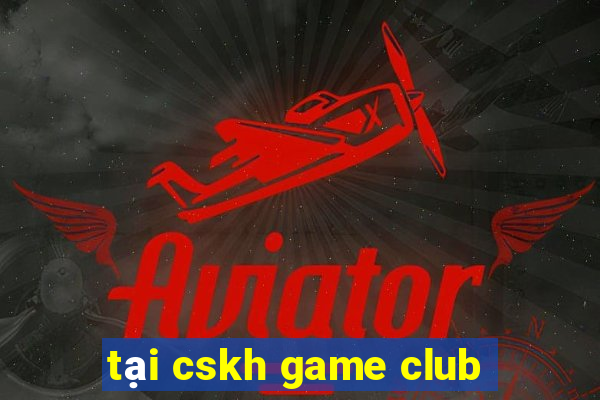 tại cskh game club