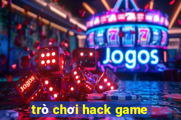 trò chơi hack game