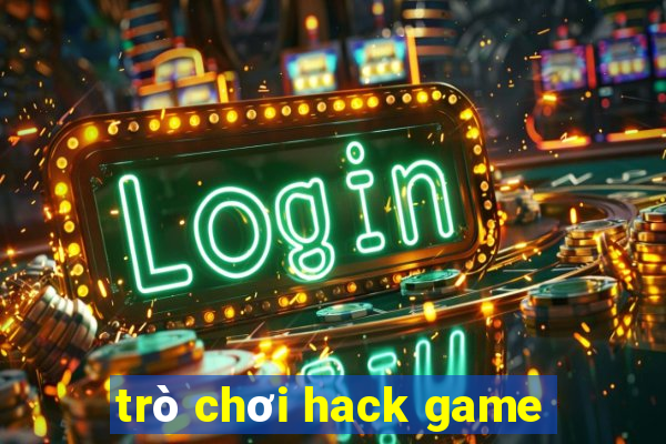 trò chơi hack game