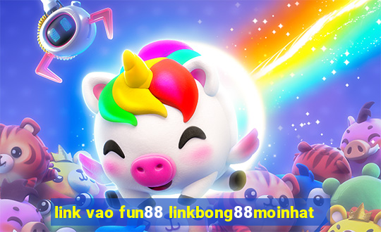 link vao fun88 linkbong88moinhat