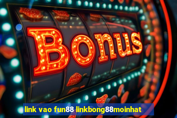 link vao fun88 linkbong88moinhat