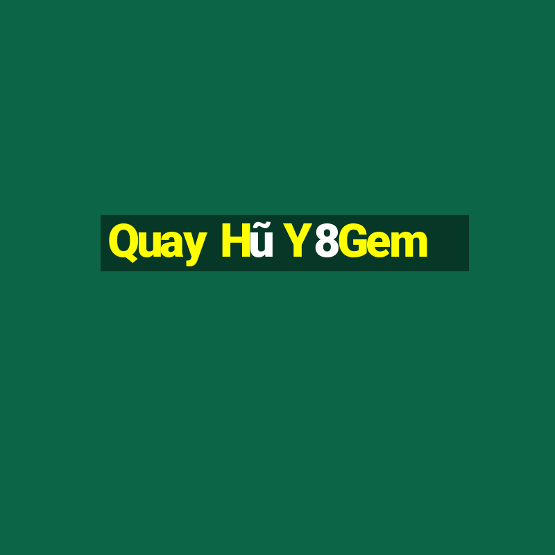 Quay Hũ Y8Gem