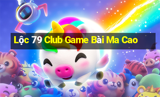 Lộc 79 Club Game Bài Ma Cao