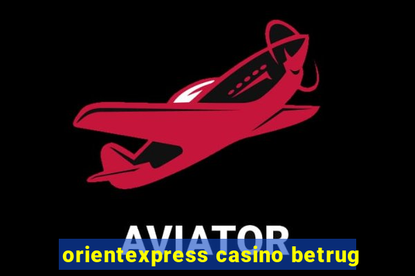 orientexpress casino betrug