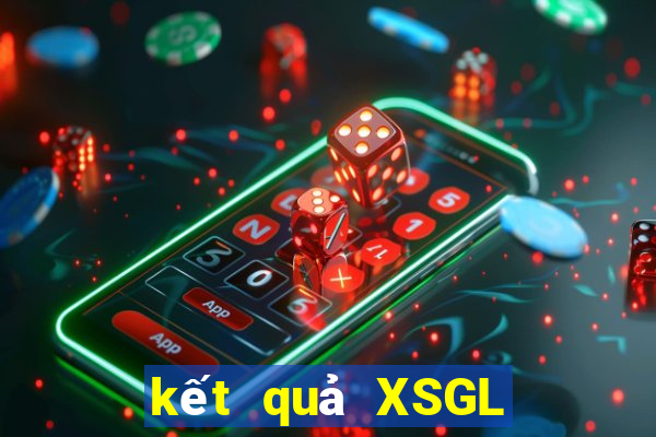 kết quả XSGL ngày 17