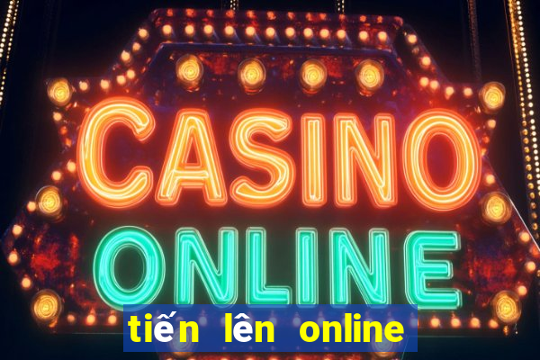 tiến lên online cùng bạn bè